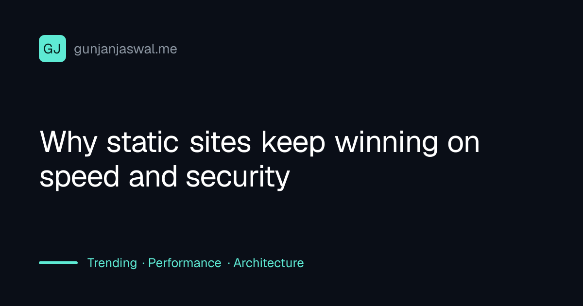 Why static sites keep winning on speed and security